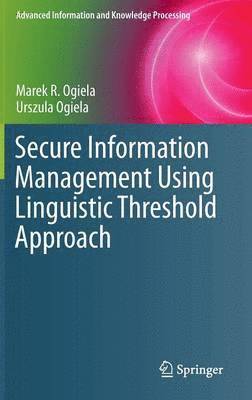 Marek R. Ogiela, Urszula Ogiela - Secure Information Management Using Linguistic Threshold Approach, Inbunden
