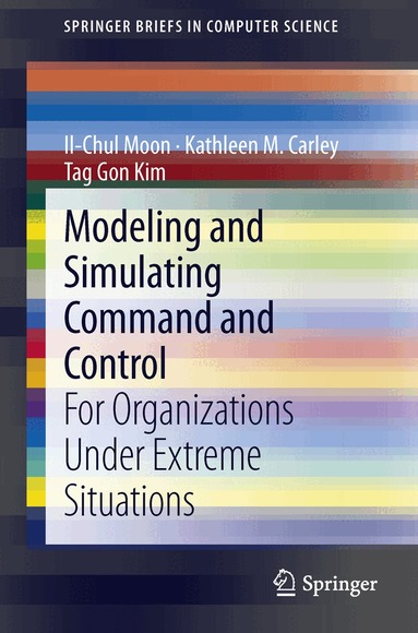 Il-Chul Moon, Kathleen M. Carley, Tag Gon Kim - Modeling and Simulating Command and Control, Häftad
