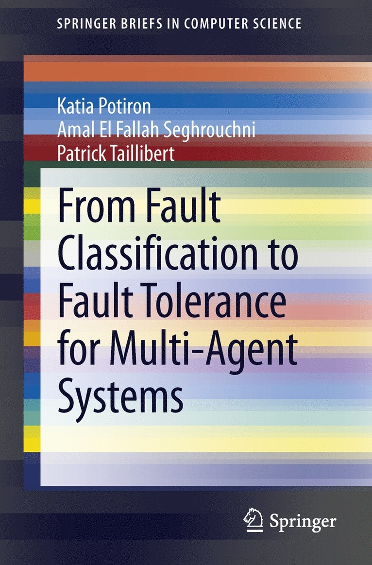 Katia Potiron, Amal El Fallah Seghrouchni, Patrick Taillibert - From Fault Classification to Fault Tolerance for Multi-Agent Systems, Häftad