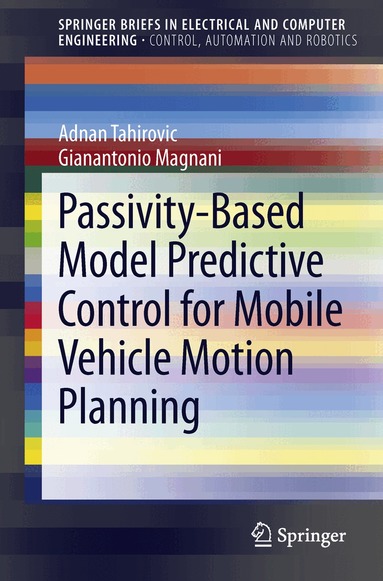 Adnan Tahirovic, Gianantonio Magnani - Passivity-Based Model Predictive Control for Mobile Vehicle Motion Planning, Häftad