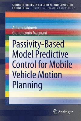 Adnan Tahirovic, Gianantonio Magnani - Passivity-Based Model Predictive Control for Mobile Vehicle Motion Planning, Häftad