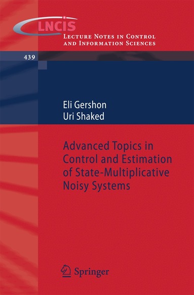 Eli Gershon, Uri Shaked - Advanced Topics in Control and Estimation of State-Multiplicative Noisy Systems, Häftad
