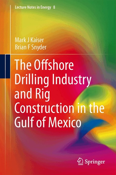 Mark J Kaiser, Brian F Snyder - Offshore Drilling Industry and Rig Construction in the Gulf of Mexico, Inbunden