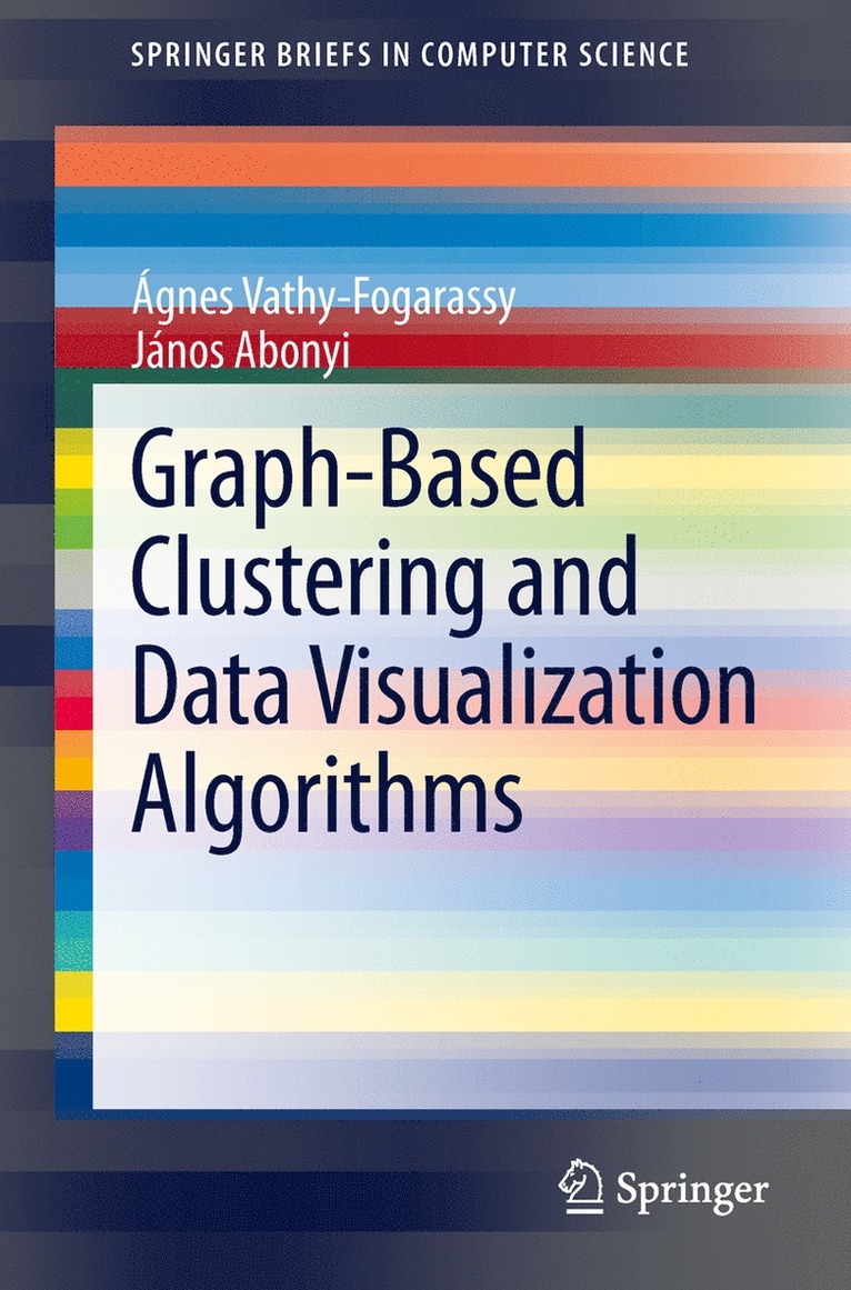 Ágnes Vathy-Fogarassy, János Abonyi - Graph-Based Clustering and Data Visualization Algorithms, Häftad
