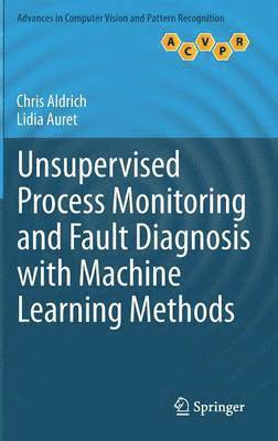 Chris Aldrich, Lidia Auret, Chris Aldrich, Lidia Auret - Unsupervised Process Monitoring and Fault Diagnosis with Machine Learning Methods, Inbunden