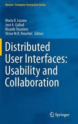 María D. Lozano, Jose A. Gallud, Ricardo Tesoriero, Victor M.R. Penichet, Victor M. R. Penichet - Distributed User Interfaces: Usability and Collaboration, Inbunden