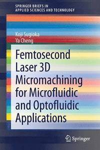 bokomslag Femtosecond Laser 3D Micromachining for Microfluidic and Optofluidic Applications