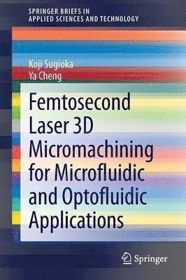 Femtosecond Laser 3D Micromachining for Microfluidic and Optofluidic Applications 1