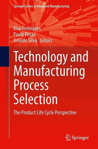 Elsa Henriques, Paulo Pecas, Arlindo Silva - Technology and Manufacturing Process Selection, Inbunden