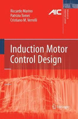 Riccardo Marino, Patrizio Tomei, Cristiano M. Verrelli - Induction Motor Control Design, Häftad