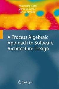 bokomslag A Process Algebraic Approach to Software Architecture Design