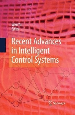 Wen Yu - Recent Advances in Intelligent Control Systems, Häftad