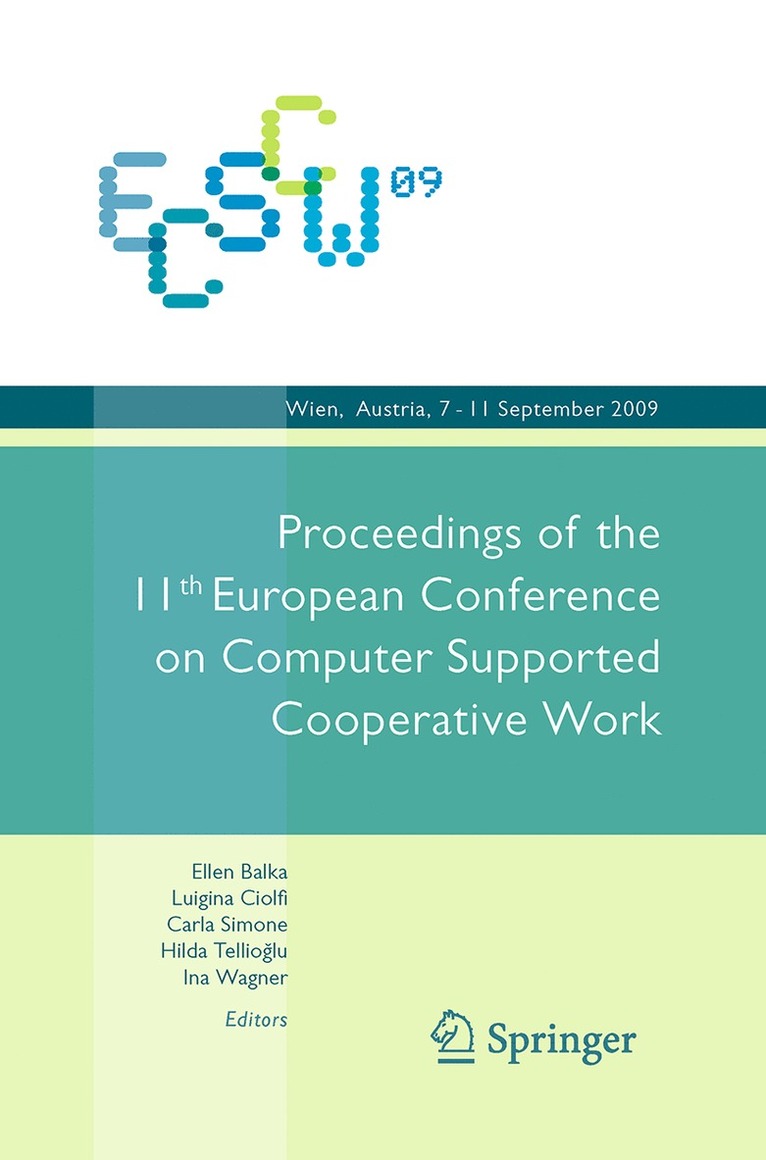 ECSCW 2009: Proceedings of the 11th European Conference on Computer Supported Cooperative Work, 7-11 September 2009, Vienna, Austria 1