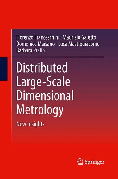 Fiorenzo Franceschini, Maurizio Galetto, Domenico Maisano, Luca Mastrogiacomo, Barbara Pralio - Distributed Large-Scale Dimensional Metrology, Häftad