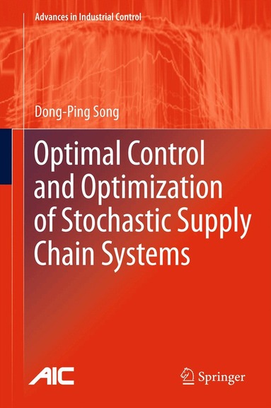 Dong-Ping Song - Optimal Control and Optimization of Stochastic Supply Chain Systems, Häftad