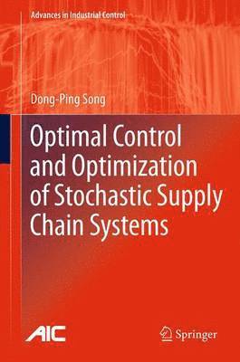 Dong-Ping Song - Optimal Control and Optimization of Stochastic Supply Chain Systems, Häftad