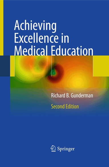 Richard B. Gunderman - Achieving Excellence in Medical Education, Häftad