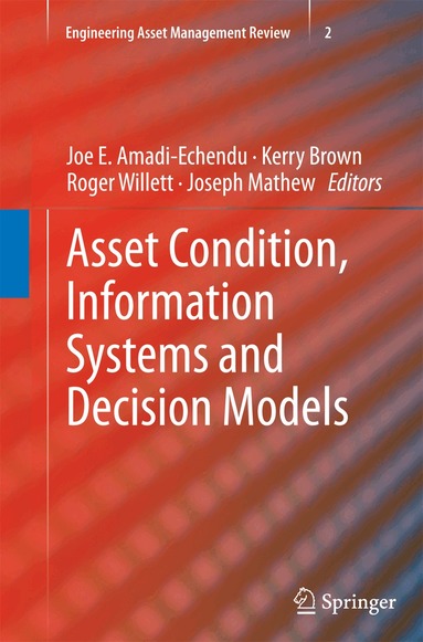 Joe E. Amadi-Echendu, Kerry Brown, Roger Willett, Joseph Mathew - Asset Condition, Information Systems and Decision Models, Häftad