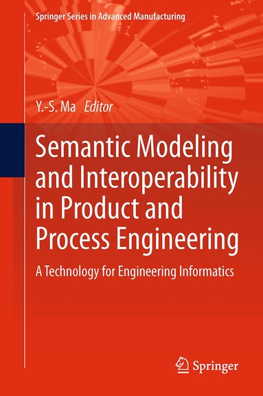 Yongsheng Ma - Semantic Modeling and Interoperability in Product and Process Engineering, Häftad
