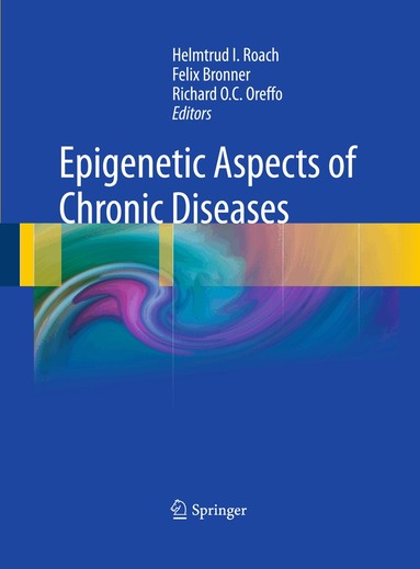 Helmtrud I. Roach, Felix Bronner, Richard O.C. Oreffo - Epigenetic Aspects of Chronic Diseases, Häftad