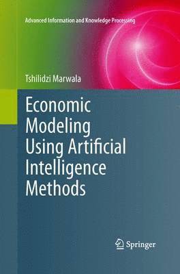 Tshilidzi Marwala - Economic Modeling Using Artificial Intelligence Methods, Häftad