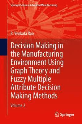 Decision Making in Manufacturing Environment Using Graph Theory and Fuzzy Multiple Attribute Decision Making Methods 1