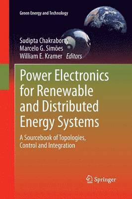Sudipta Chakraborty, Marcelo G. Simões, William E. Kramer - Power Electronics for Renewable and Distributed Energy Systems, Häftad