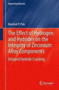 bokomslag Effect of Hydrogen and Hydrides on the Integrity of Zirconium Alloy Components