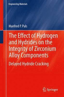 bokomslag Effect of Hydrogen and Hydrides on the Integrity of Zirconium Alloy Components