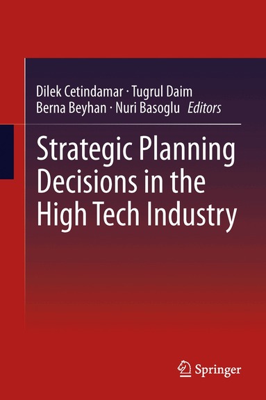 Dilek Cetindamar, Tugrul Daim, Berna Beyhan, Nuri Basoglu - Strategic Planning Decisions in the High Tech Industry, Häftad
