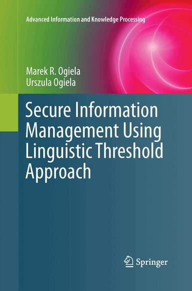 Marek R. Ogiela, Urszula Ogiela - Secure Information Management Using Linguistic Threshold Approach, Häftad