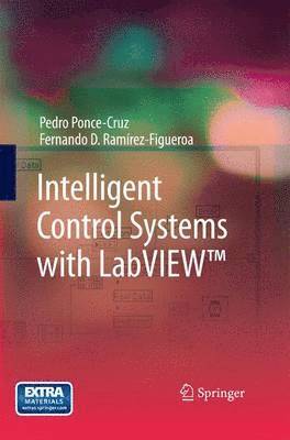 Pedro Ponce-Cruz, Fernando D. Ramírez-Figueroa - Intelligent Control Systems with LabVIEW™, Häftad