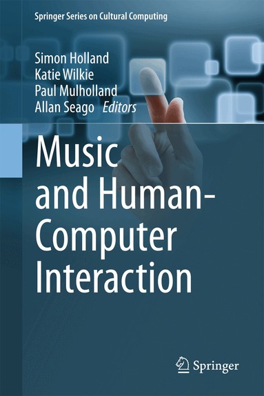 Simon Holland, Katie Wilkie, Paul Mulholland, Allan Seago - Music and Human-Computer Interaction, Häftad