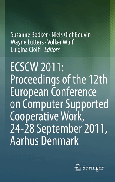 Susanne Bødker, Niels Olof Bouvin, Volker Wulf, Luigina Ciolfi, Wayne Lutters - ECSCW 2011: Proceedings of the 12th European Conference on Computer Supported Cooperative Work, 24-28 September 2011, Aarhus Denmark, Häftad