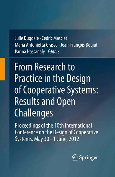 Julie Dugdale, Cédric Masclet, Maria Antonietta Grasso, Jean-François Boujut, Parina Hassanaly - From Research to Practice in the Design of Cooperative Systems: Results and Open Challenges, Häftad