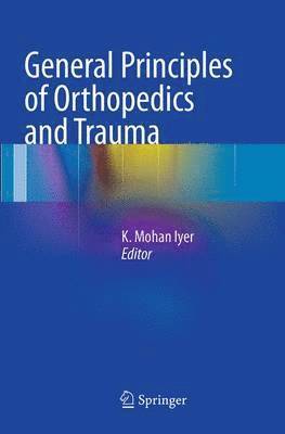 K. Mohan Iyer - General Principles of Orthopedics and Trauma, Häftad