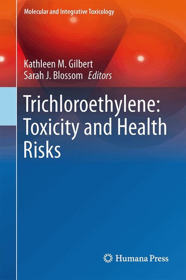 Kathleen M. Gilbert, Sarah J. Blossom - Trichloroethylene: Toxicity and Health Risks, Inbunden