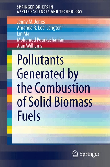 Jenny M Jones, Amanda R Lea-Langton, Lin Ma, Mohamed Pourkashanian, Alan Williams - Pollutants Generated by the Combustion of Solid Biomass Fuels, Häftad