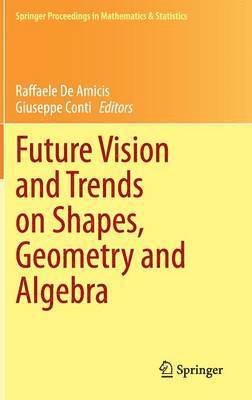 Future Vision and Trends on Shapes, Geometry and Algebra 1