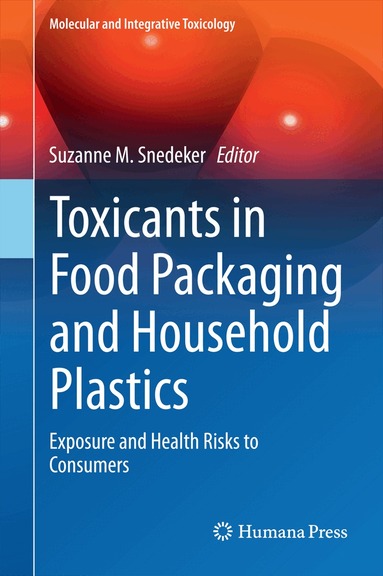 Suzanne M. Snedeker - Toxicants in Food Packaging and Household Plastics, Inbunden