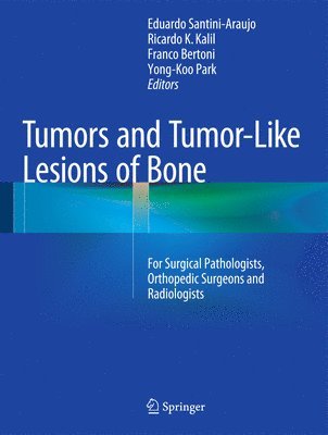 Tumors and Tumor-Like Lesions of Bone: For Surgical Pathologists, Orthopedic Surgeons and Radiologists