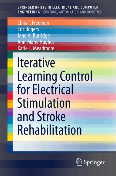 Chris T. Freeman, Eric Rogers, Jane H. Burridge, Ann-Marie Hughes, Katie L. Meadmore - Iterative Learning Control for Electrical Stimulation and Stroke Rehabilitation, Häftad