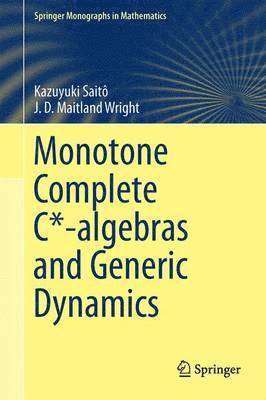 Kazuyuki Saitô, J. D. Maitland Wright - Monotone Complete C*-algebras and Generic Dynamics, Inbunden