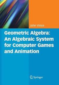 bokomslag Geometric Algebra: An Algebraic System for Computer Games and Animation