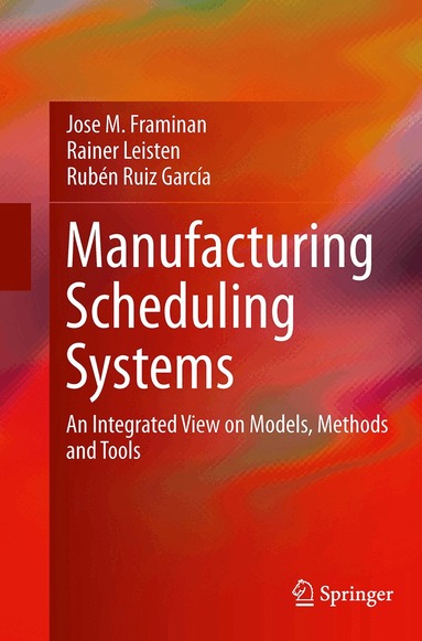 Jose M. Framinan, Rainer Leisten, Rubén Ruiz García - Manufacturing Scheduling Systems, Häftad