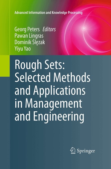 Georg Peters, Pawan Lingras, Dominik Ślęzak, Yiyu Yao - Rough Sets: Selected Methods and Applications in Management and Engineering, Häftad