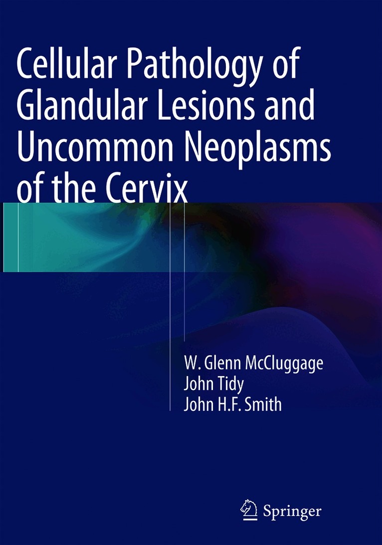 Cellular Pathology of Glandular Lesions and Uncommon Neoplasms of the Cervix