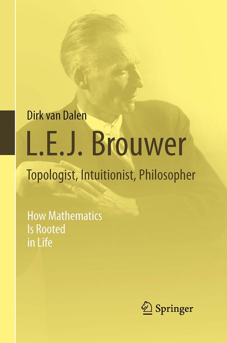 L.E.J. Brouwer  Topologist, Intuitionist, Philosopher 1