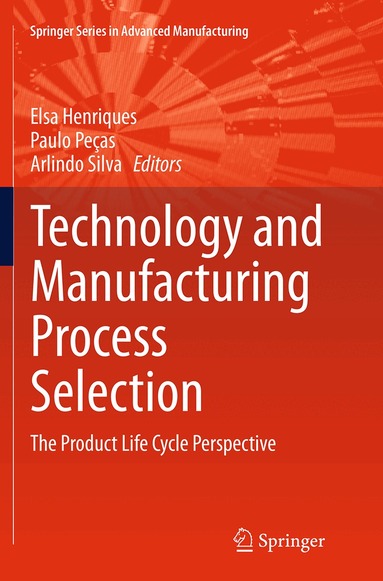 Elsa Henriques, Paulo Pecas, Arlindo Silva - Technology and Manufacturing Process Selection, Häftad