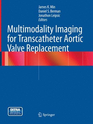 James K. Min, Daniel S. Berman, Jonathon Leipsic - Multimodality Imaging for Transcatheter Aortic Valve Replacement, Häftad